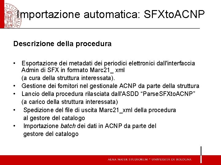 Importazione automatica: SFXto. ACNP Descrizione della procedura • Esportazione dei metadati dei periodici elettronici Importazione automatica: SFXto. ACNP Descrizione della procedura • Esportazione dei metadati dei periodici elettronici