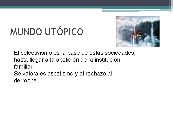 MUNDO UTÓPICO El colectivismo es la base de estas sociedades, hasta llegar a la