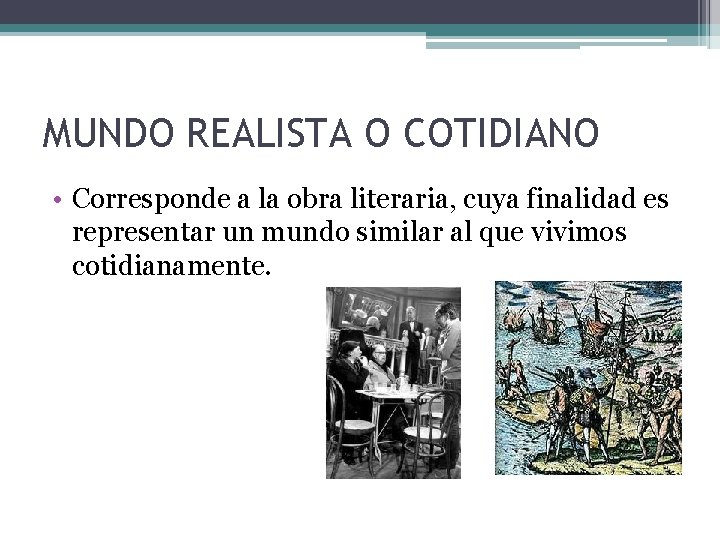 MUNDO REALISTA O COTIDIANO • Corresponde a la obra literaria, cuya finalidad es representar