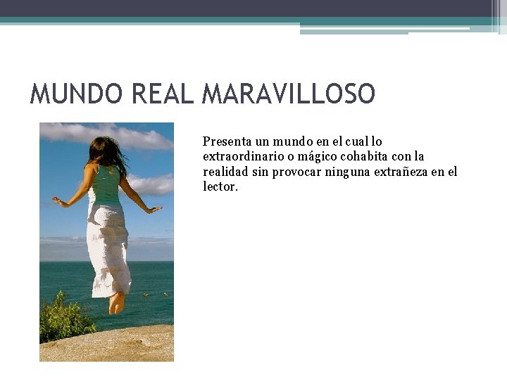 MUNDO REAL MARAVILLOSO Presenta un mundo en el cual lo extraordinario o mágico cohabita