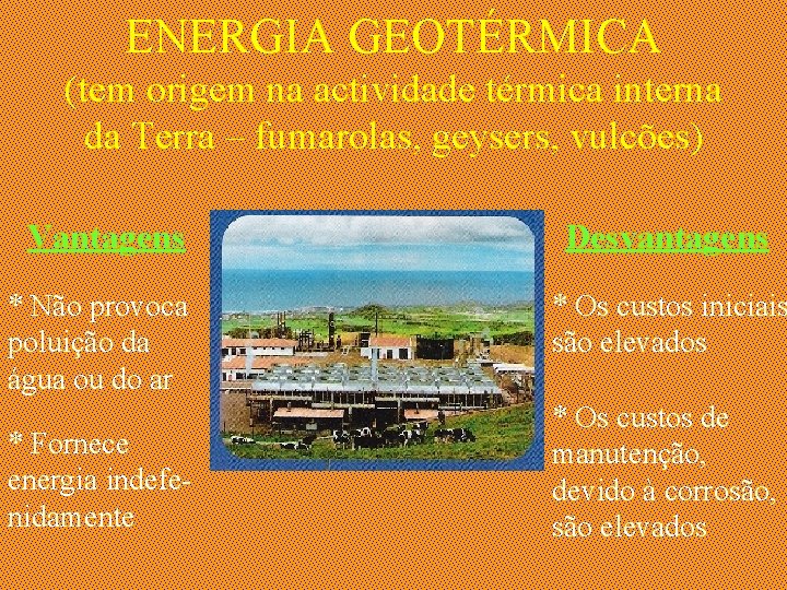 ENERGIA GEOTÉRMICA (tem origem na actividade térmica interna da Terra – fumarolas, geysers, vulcões)