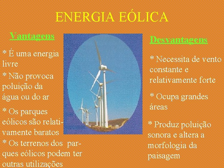 ENERGIA EÓLICA Vantagens * É uma energia livre * Não provoca poluição da água