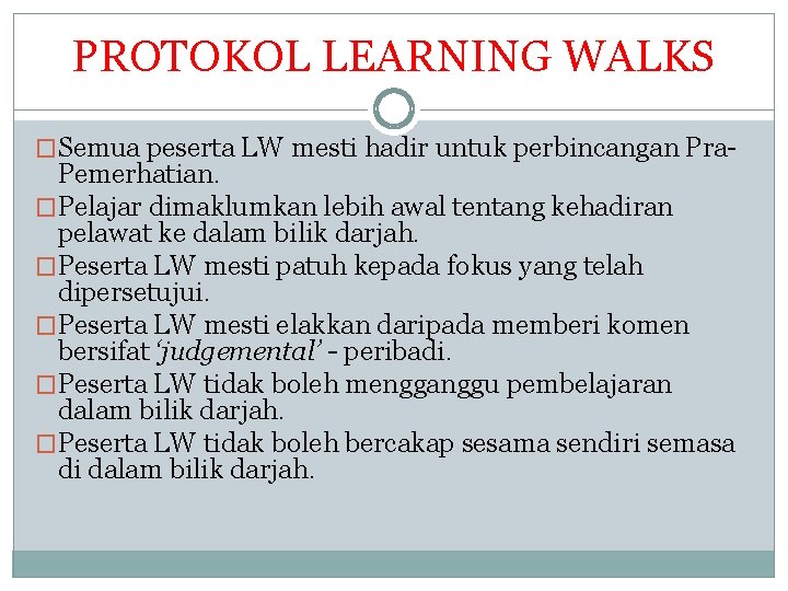 PROTOKOL LEARNING WALKS �Semua peserta LW mesti hadir untuk perbincangan Pra- Pemerhatian. �Pelajar dimaklumkan