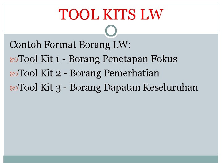 TOOL KITS LW Contoh Format Borang LW: Tool Kit 1 - Borang Penetapan Fokus