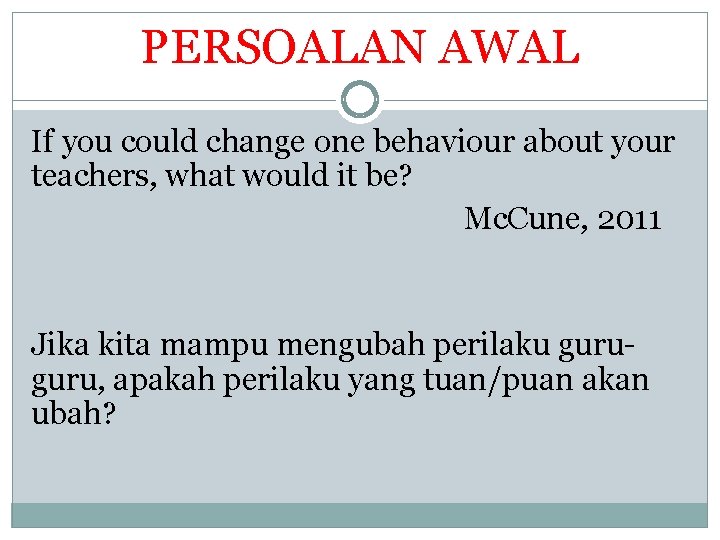 PERSOALAN AWAL If you could change one behaviour about your teachers, what would it