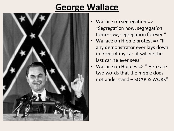 George Wallace • Wallace on segregation => “Segregation now, segregation tomorrow, segregation forever. ”