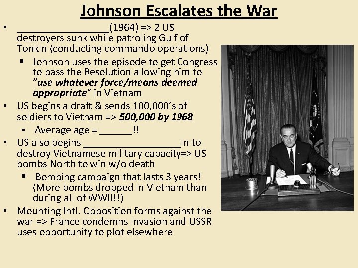 Johnson Escalates the War • _________(1964) => 2 US destroyers sunk while patroling Gulf