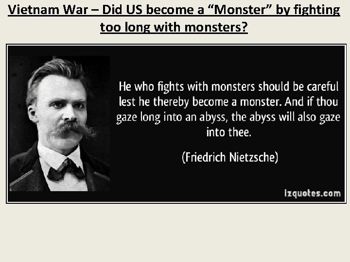 Vietnam War – Did US become a “Monster” by fighting too long with monsters?