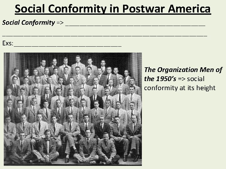 Social Conformity in Postwar America Social Conformity => ________________________________________________ Exs: _______________ The Organization Men