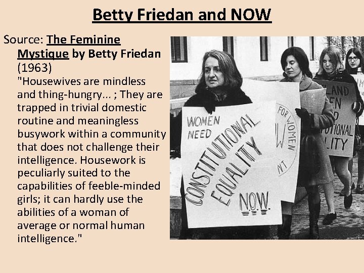 Betty Friedan and NOW Source: The Feminine Mystique by Betty Friedan (1963) "Housewives are