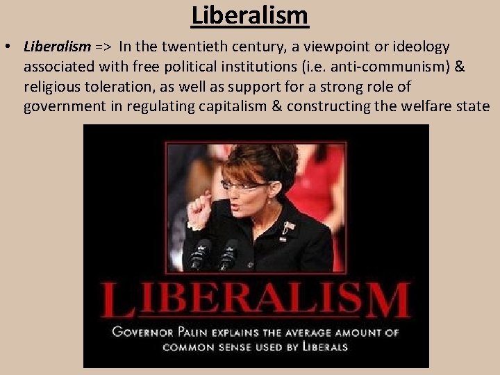 Liberalism • Liberalism => In the twentieth century, a viewpoint or ideology associated with