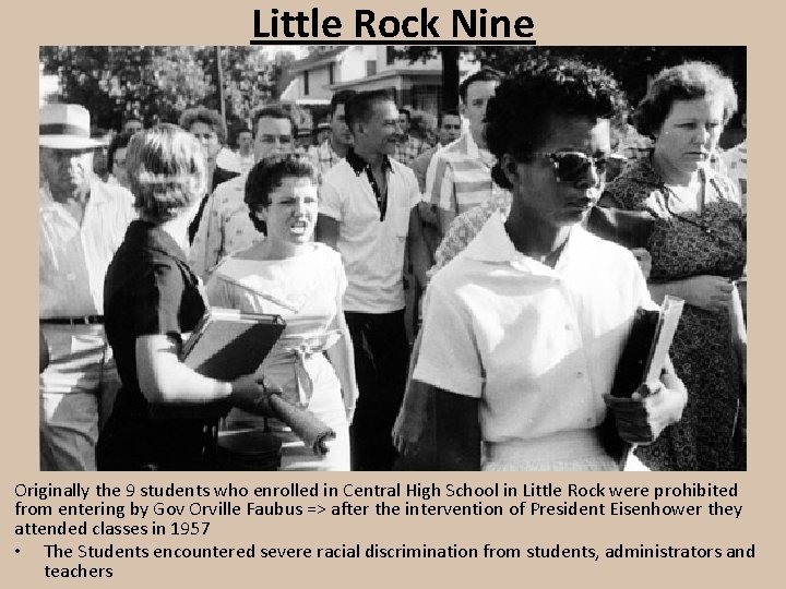 Little Rock Nine Originally the 9 students who enrolled in Central High School in