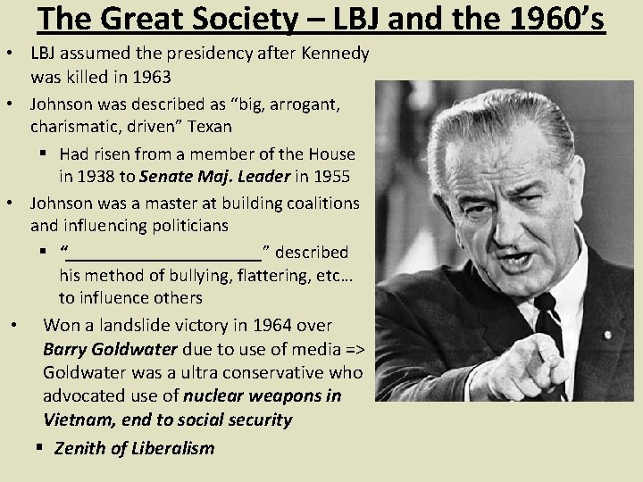 The Great Society – LBJ and the 1960’s • LBJ assumed the presidency after