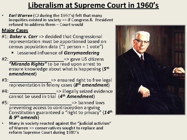 Liberalism at Supreme Court in 1960’s • Earl Warren (CJ during the 1960’s) felt