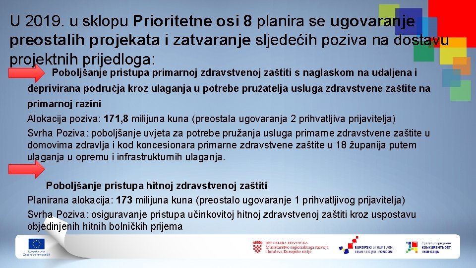 U 2019. u sklopu Prioritetne osi 8 planira se ugovaranje preostalih projekata i zatvaranje