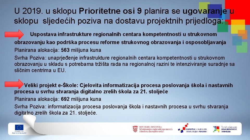 U 2019. u sklopu Prioritetne osi 9 planira se ugovaranje u sklopu sljedećih poziva