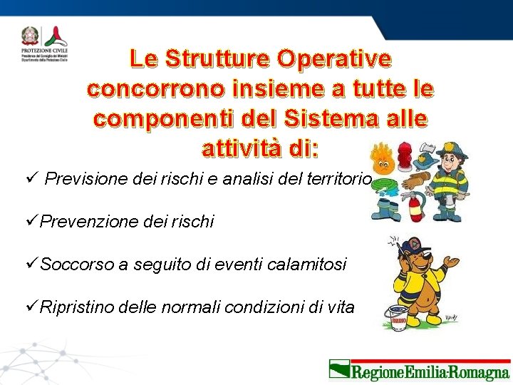 Le Strutture Operative concorrono insieme a tutte le componenti del Sistema alle attività di: