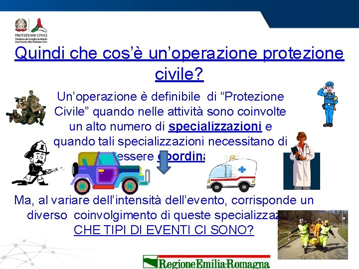 Quindi che cos’è un’operazione protezione civile? Un’operazione è definibile di “Protezione Civile” quando nelle