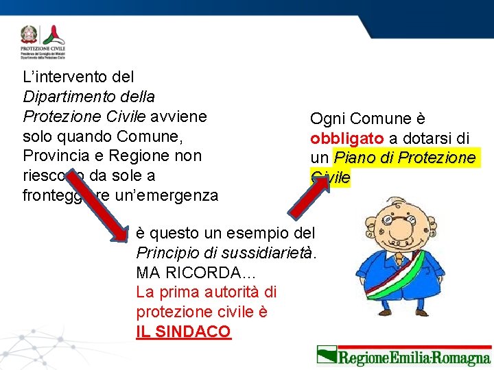 L’intervento del Dipartimento della Protezione Civile avviene solo quando Comune, Provincia e Regione non