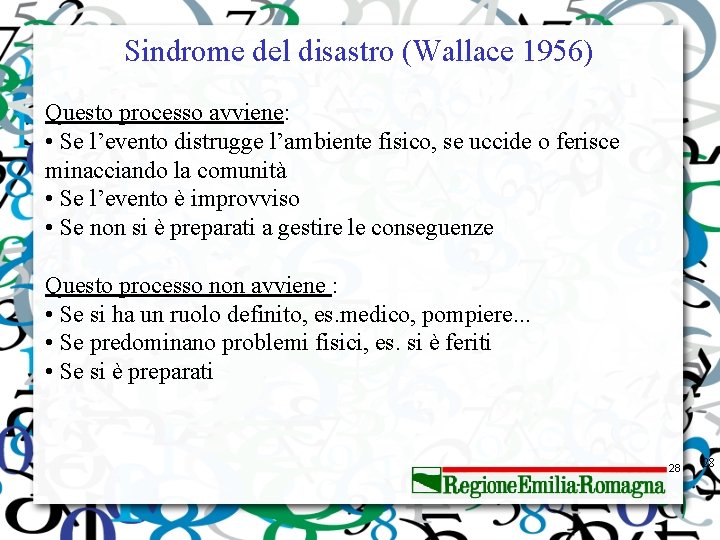 Sindrome del disastro (Wallace 1956) Questo processo avviene: • Se l’evento distrugge l’ambiente fisico,
