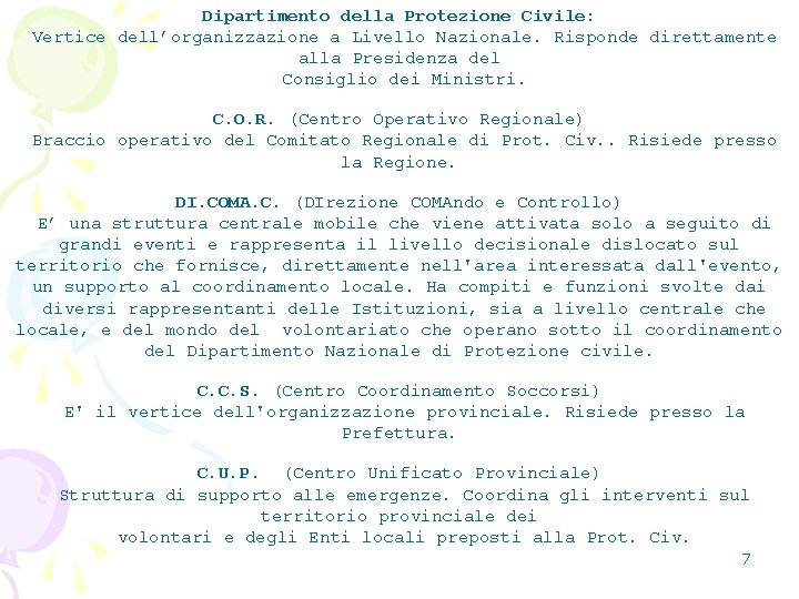 Dipartimento della Protezione Civile: Vertice dell’organizzazione a Livello Nazionale. Risponde direttamente alla Presidenza del