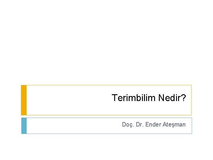 Terimbilim Nedir? Doç. Dr. Ender Ateşman 