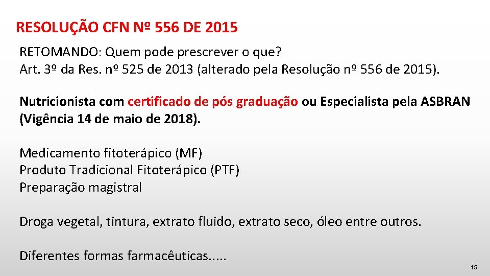 RESOLUÇÃO CFN Nº 556 DE 2015 RETOMANDO: Quem pode prescrever o que? Art. 3º