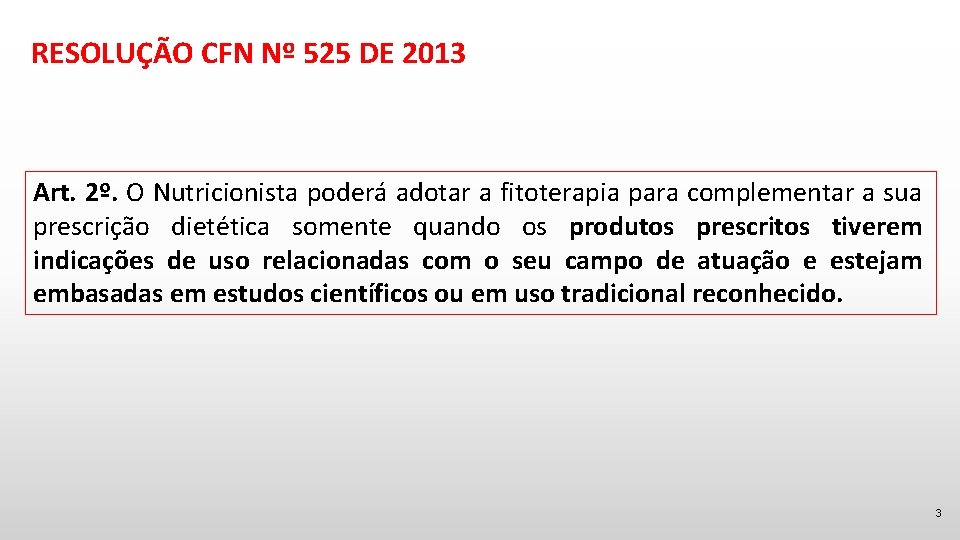 RESOLUÇÃO CFN Nº 525 DE 2013 Art. 2º. O Nutricionista poderá adotar a fitoterapia