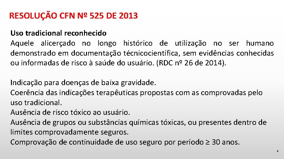 RESOLUÇÃO CFN Nº 525 DE 2013 Uso tradicional reconhecido Aquele alicerçado no longo histórico