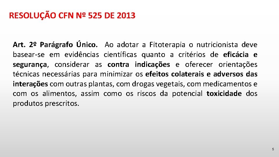 RESOLUÇÃO CFN Nº 525 DE 2013 Art. 2º Parágrafo Único. Ao adotar a Fitoterapia
