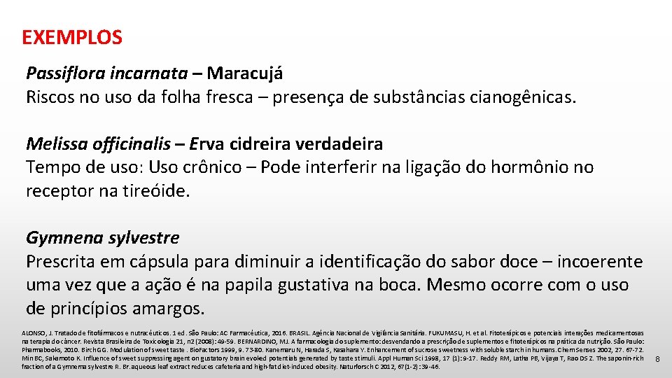 EXEMPLOS Passiflora incarnata – Maracujá Riscos no uso da folha fresca – presença de EXEMPLOS Passiflora incarnata – Maracujá Riscos no uso da folha fresca – presença de