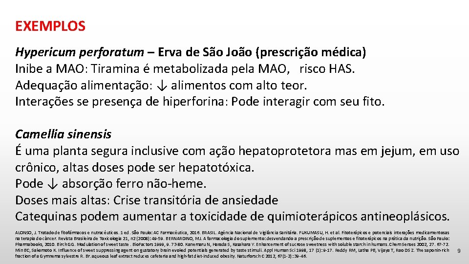 EXEMPLOS Hypericum perforatum – Erva de São João (prescrição médica) Inibe a MAO: Tiramina