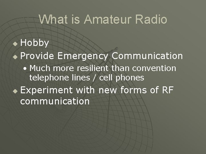 What is Amateur Radio Hobby u Provide Emergency Communication u • Much more resilient