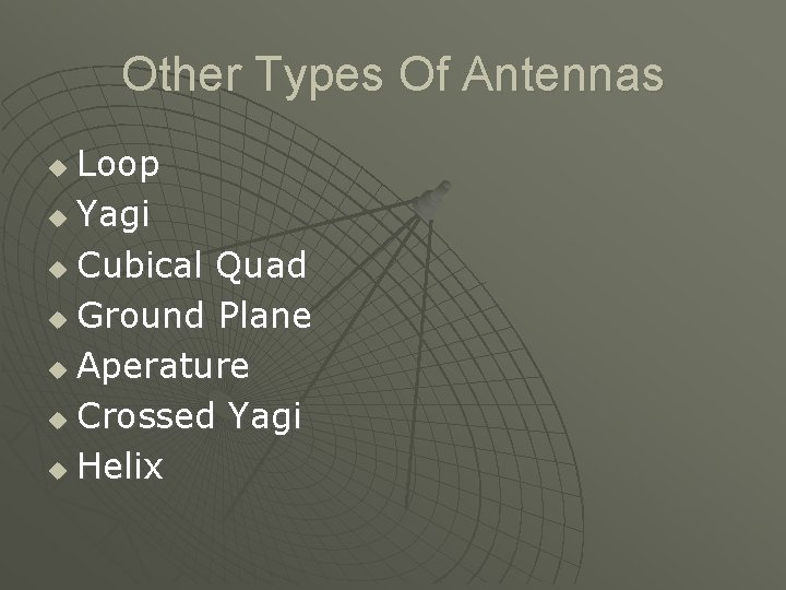 Other Types Of Antennas Loop u Yagi u Cubical Quad u Ground Plane u