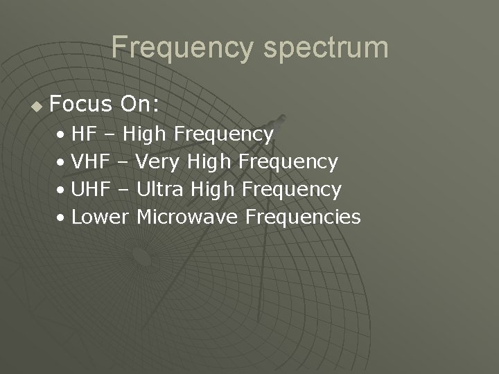 Frequency spectrum u Focus On: • HF – High Frequency • VHF – Very