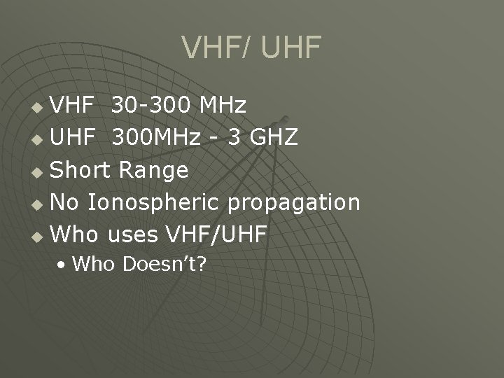 VHF/ UHF VHF 30 -300 MHz u UHF 300 MHz - 3 GHZ u