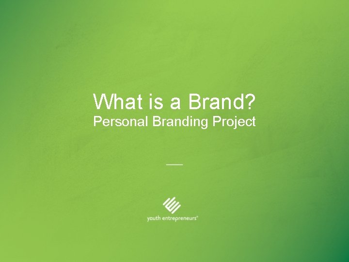 What is a Brand? Personal Branding Project 