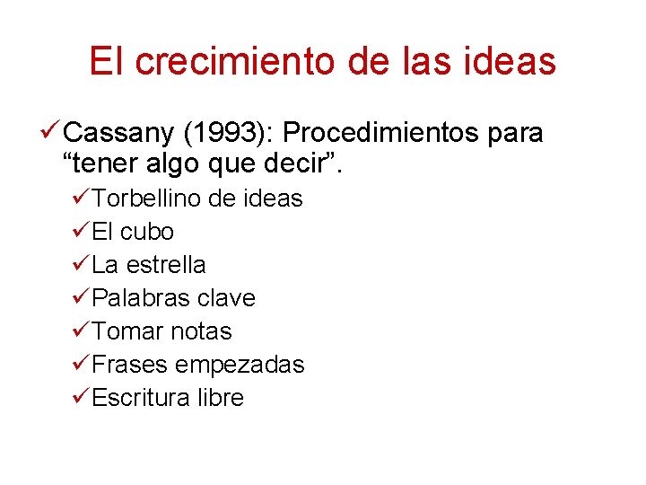 El crecimiento de las ideas ü Cassany (1993): Procedimientos para “tener algo que decir”.