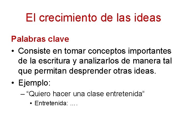 El crecimiento de las ideas Palabras clave • Consiste en tomar conceptos importantes de