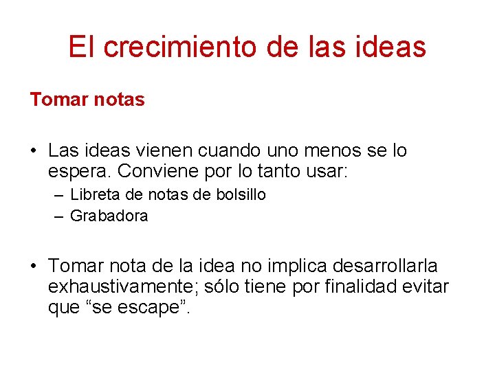 El crecimiento de las ideas Tomar notas • Las ideas vienen cuando uno menos