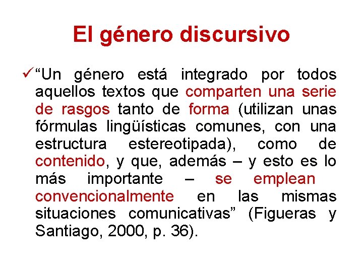 El género discursivo ü “Un género está integrado por todos aquellos textos que comparten