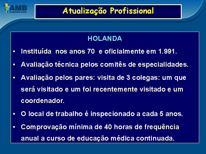 Atualização Profissional HOLANDA • Instituída nos anos 70 e oficialmente em 1. 991. •