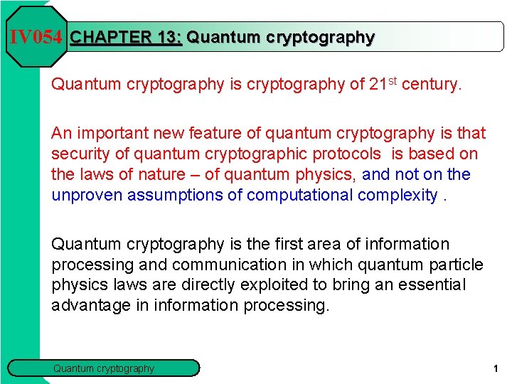 IV 054 CHAPTER 13: Quantum cryptography is cryptography of 21 st century. An important