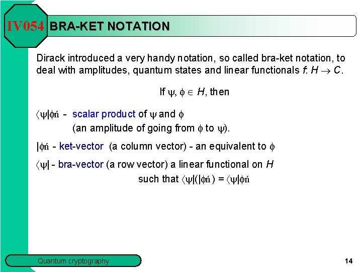 IV 054 BRA-KET NOTATION Dirack introduced a very handy notation, so called bra-ket notation,