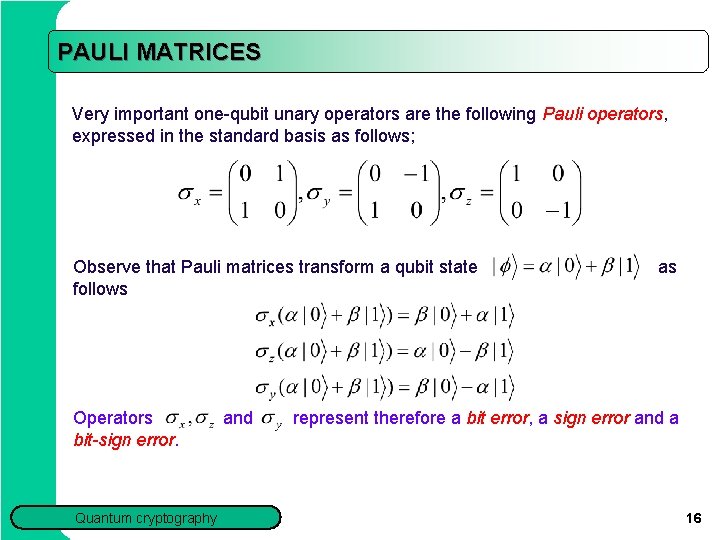 PAULI MATRICES Very important one-qubit unary operators are the following Pauli operators, expressed in