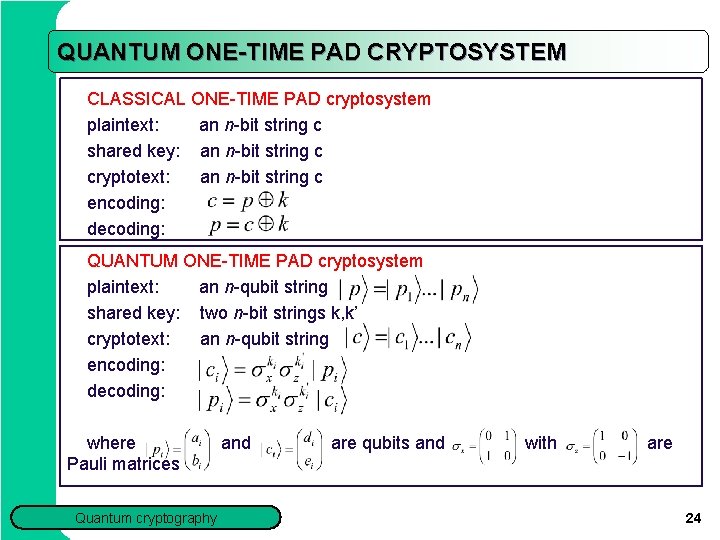 QUANTUM ONE-TIME PAD CRYPTOSYSTEM CLASSICAL ONE-TIME PAD cryptosystem plaintext: an n-bit string c shared