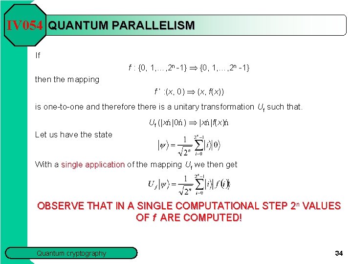 IV 054 QUANTUM PARALLELISM If f : {0, 1, …, 2 n -1} Þ