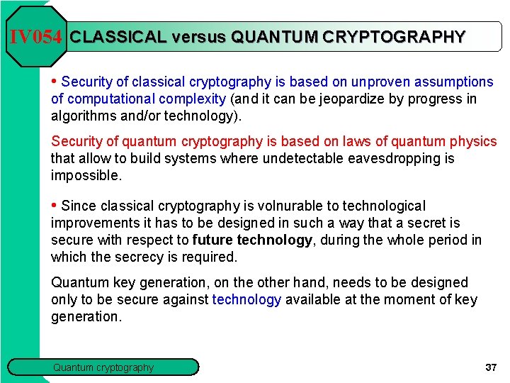 IV 054 CLASSICAL versus QUANTUM CRYPTOGRAPHY • Security of classical cryptography is based on