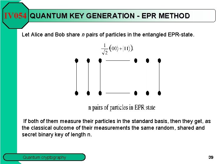 IV 054 QUANTUM KEY GENERATION - EPR METHOD Let Alice and Bob share n