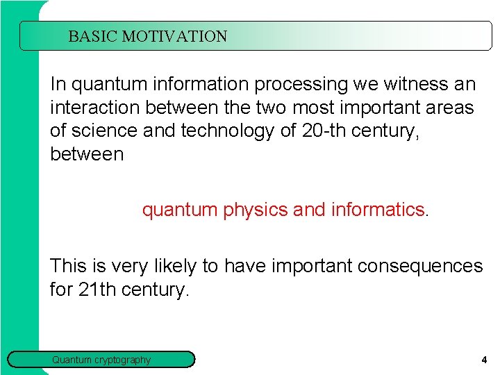 BASIC MOTIVATION In quantum information processing we witness an interaction between the two most